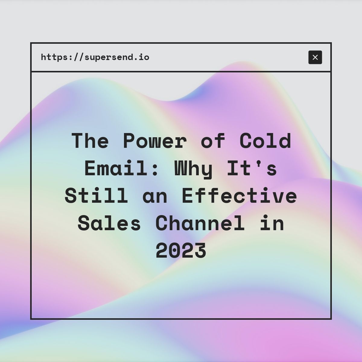 The Power of Cold Email: Why It's Still an Effective Sales Channel in 2023