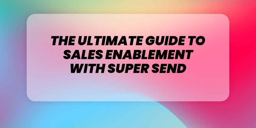 The Ultimate Guide To Sales Enablement With Super Send 3713