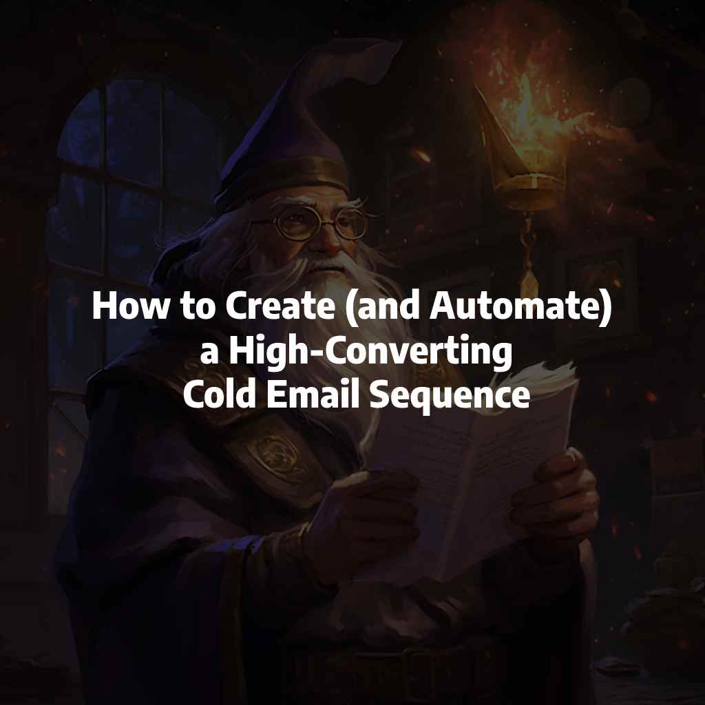 How to Create (and Automate) a High-Converting Cold Email Sequence