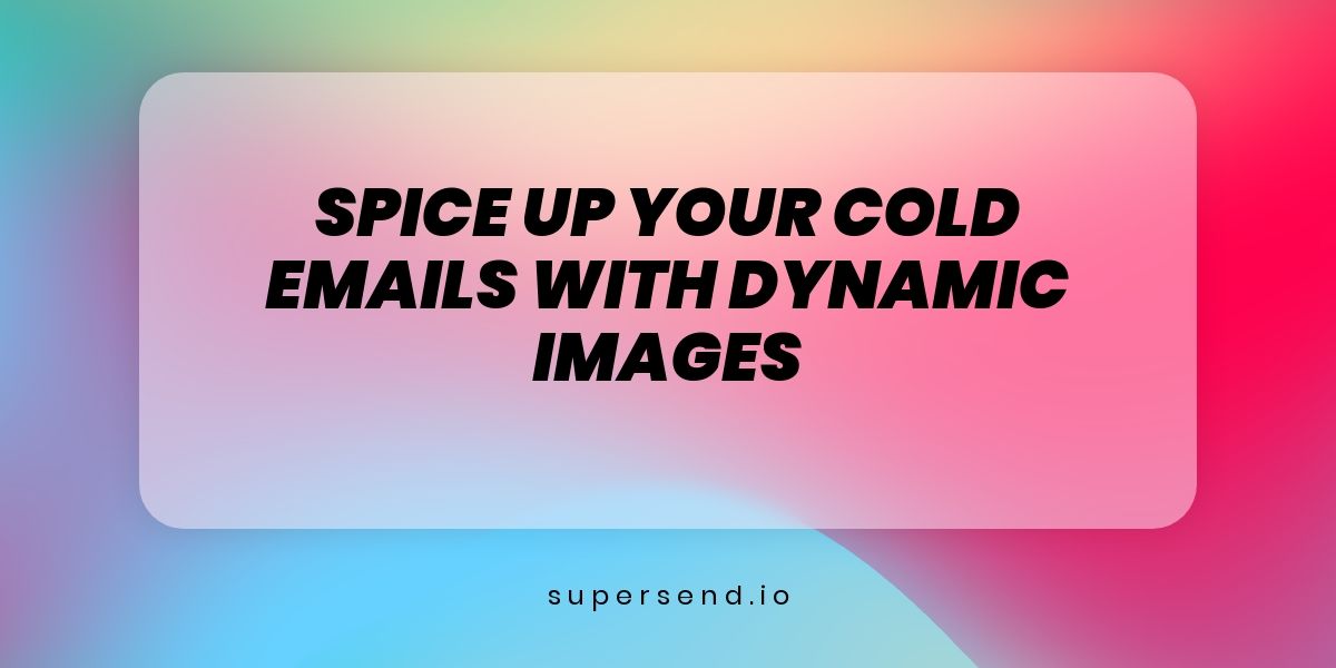 Spice Up Your Cold Emails with Dynamic Images