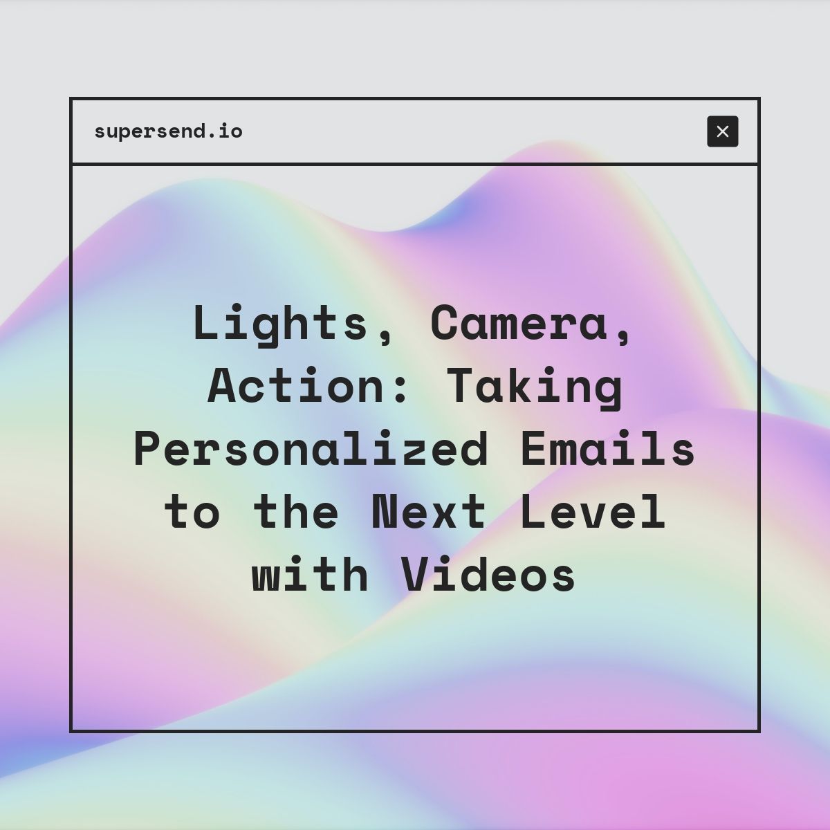 Lights, Camera, Action: Taking Personalized Emails to the Next Level with Videos