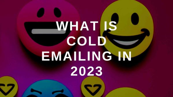 What Is Cold Emailing in 2023
