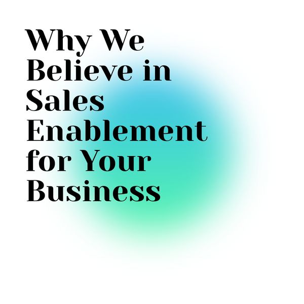 Why We Believe in Sales Enablement for Your Business