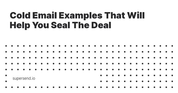 Cold Email Examples That Will Help You Seal The Deal
